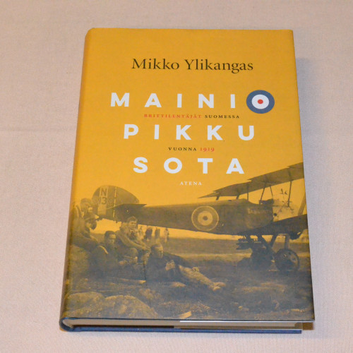 Mikko Ylikangas Mainio pikku sota - Brittilentäjät Suomessa vuonna 1919